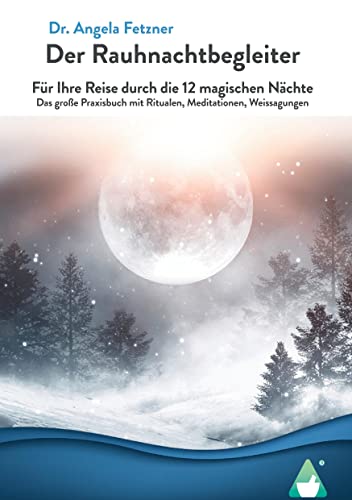 Der Rauhnachtbegleiter: Für Ihre Reise durch die 12 magischen Nächte - Das große Praxisbuch mit Ritualen, Meditationen, Weissagungen von Achielverlag
